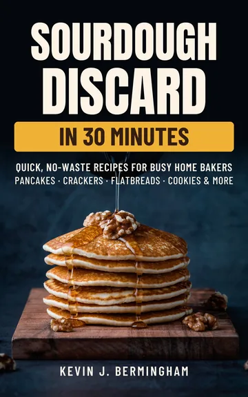 Cover of Sourdough Discard in 30 Minutes by Kevin J. Bermingham